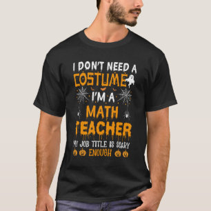 Ich brauche kein Kostüm, Mathematiklehrer Hallowee T-Shirt