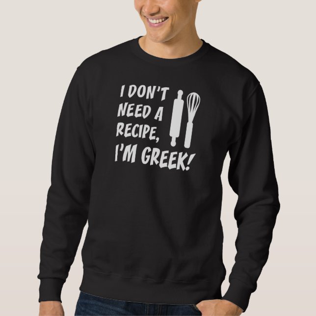 Ich brauche kein Rezept, dass ich griechisch koche Sweatshirt (Vorderseite)