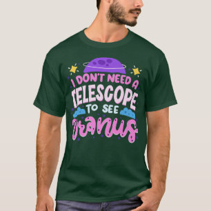 Ich brauche kein Teleskop, um Uranwissenschaft Jok T-Shirt
