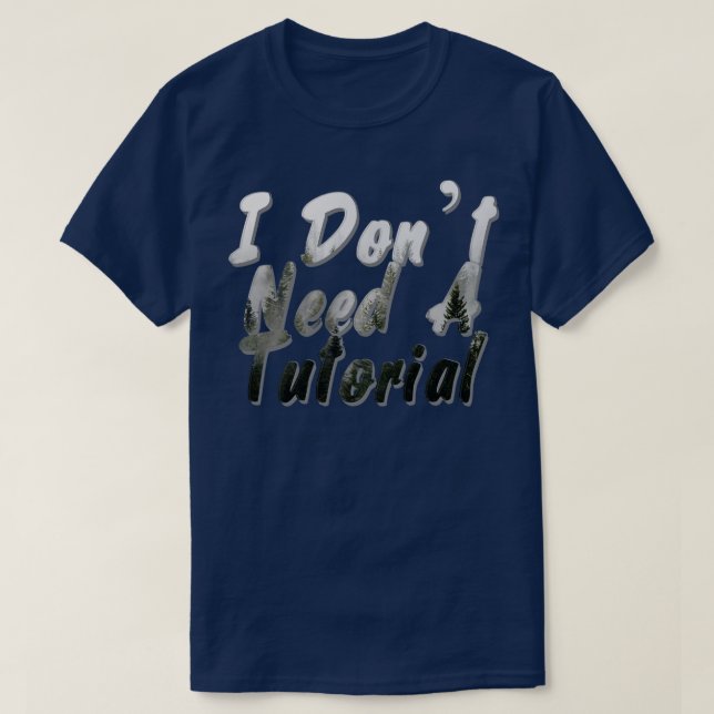Ich brauche kein Tutorial T-Shirt (Design vorne)