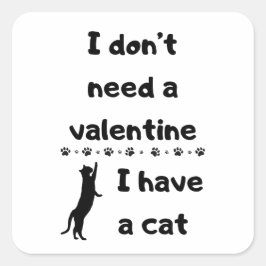 Ich brauche kein Valentin, ich habe eine Katze Quadratischer Aufkleber