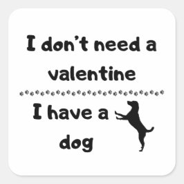 Ich brauche kein Valentin, ich habe einen Hund Quadratischer Aufkleber