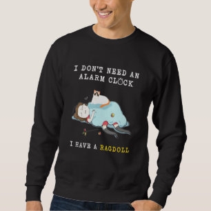 Ich brauche keine Alarmanlage, ich habe eine Ragdo Sweatshirt