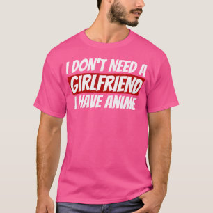 Ich Brauche Keine Freundin Ich Habe Anime Cute Cos T-Shirt
