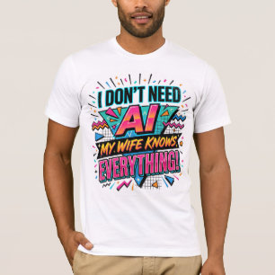 Ich brauche keine KI, meine Frau weiß alles T-Shirt