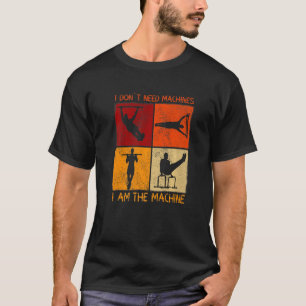 Ich brauche keine Maschinen für die Kalisthenik T-Shirt