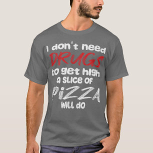 Ich brauche keine Medikamente, um hoch zu werden, T-Shirt