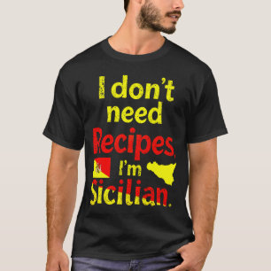 Ich brauche keine Rezepte, ich bin sizilianisch T-Shirt