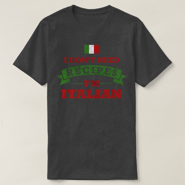 Ich brauche keine Rezepte im Italienischen Küche T-Shirt (Design vorne)