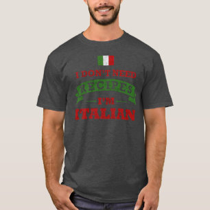 Ich brauche keine Rezepte im Italienischen Küche T-Shirt