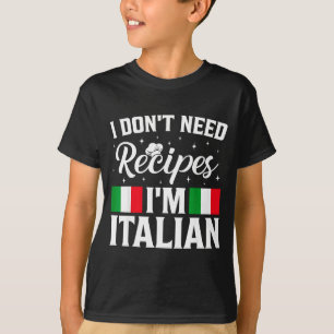 Ich brauche keine Rezepte Italienisches Kochen T-Shirt