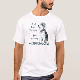 Ich brauche keine Therapie - Aussiedoodle T-Shirt