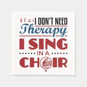 Ich brauche keine Therapie, die ich im Chor singe Serviette