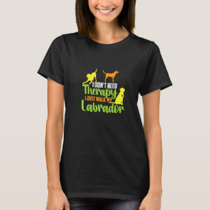 Ich brauche keine Therapie, die ich mit meinem Lab T-Shirt
