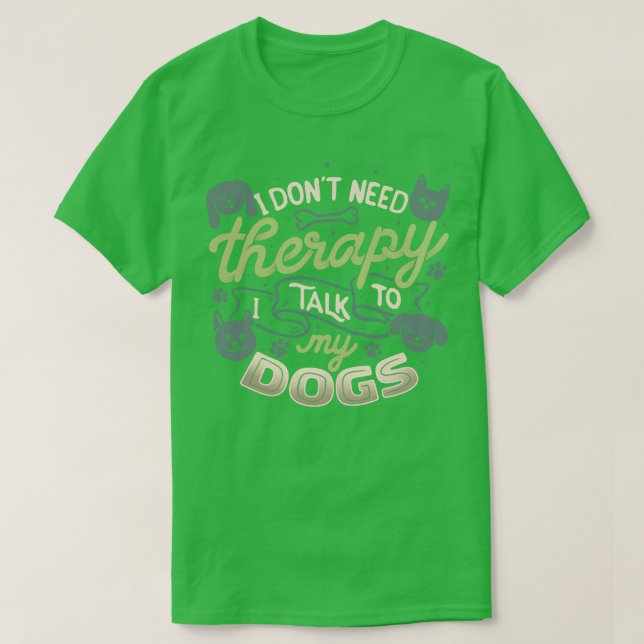 Ich brauche keine Therapie, die ich mit meinen Hun T-Shirt (Design vorne)