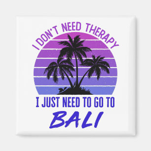 Ich brauche keine Therapie, die ich nur auf Bali b Magnet