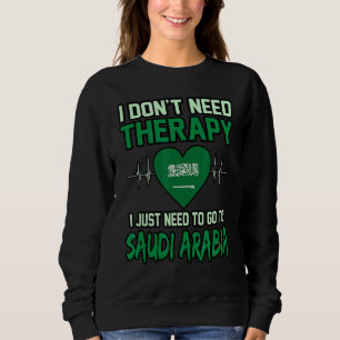 Ich brauche keine Therapie, die ich nur auf Saudi- Sweatshirt
