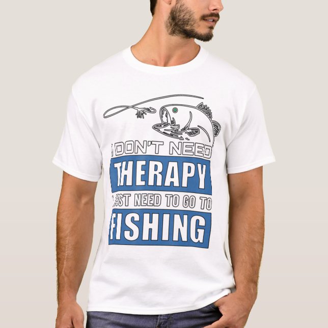 Ich brauche keine Therapie, die ich nur fischen mu T-Shirt (Vorderseite)