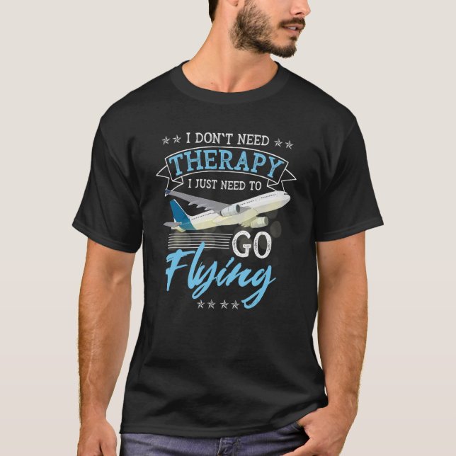 Ich brauche keine Therapie, die ich nur fliegen mu T-Shirt (Vorderseite)