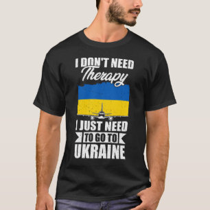 Ich brauche keine Therapie, die ich nur in die Ukr T-Shirt