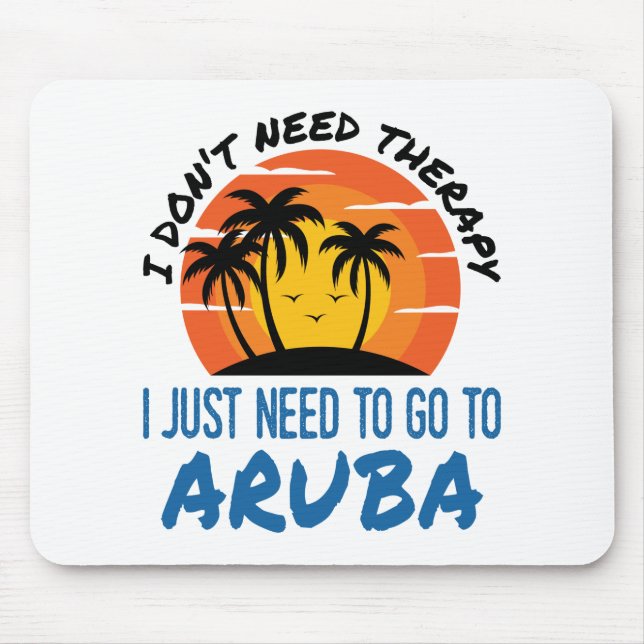 Ich brauche keine Therapie, die ich nur nach Aruba Mousepad (Vorne)