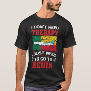 Ich brauche keine Therapie, die ich nur nach Benin T-Shirt