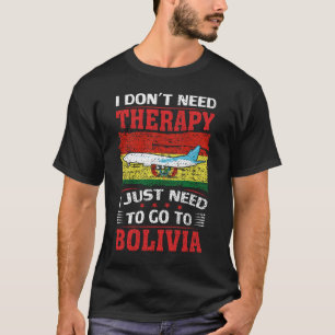 Ich brauche keine Therapie, die ich nur nach Boliv T-Shirt