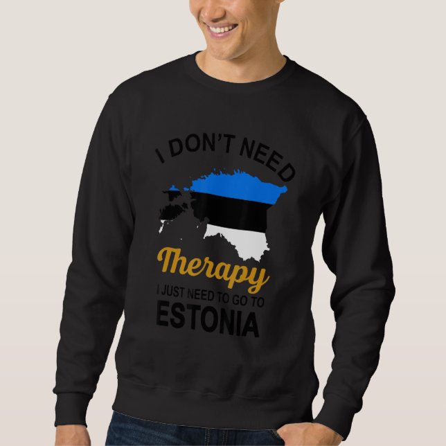 Ich brauche keine Therapie, die ich nur nach Estla Sweatshirt (Vorderseite)