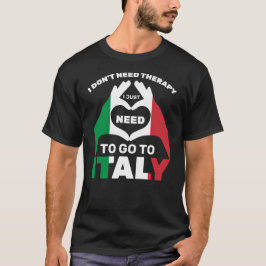 Ich brauche keine Therapie, die ich nur nach Itali T-Shirt
