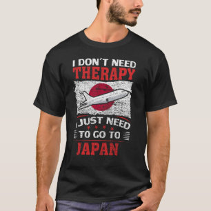 Ich brauche keine Therapie, die ich nur nach Japan T-Shirt