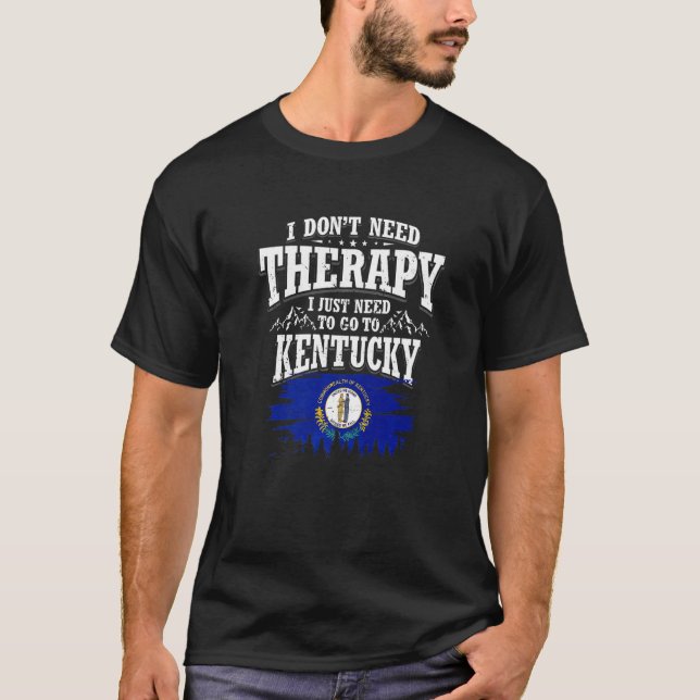 Ich brauche keine Therapie, die ich nur nach Kentu T-Shirt (Vorderseite)