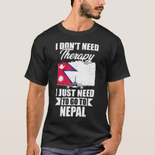 Ich brauche keine Therapie, die ich nur nach Nepal T-Shirt