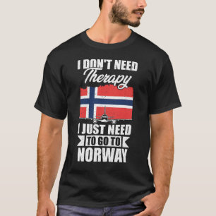 Ich brauche keine Therapie, die ich nur nach Norwe T-Shirt