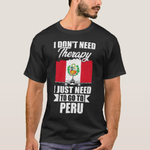 Ich brauche keine Therapie, die ich nur nach Peru T-Shirt