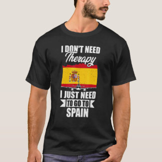Ich brauche keine Therapie, die ich nur nach Spani T-Shirt