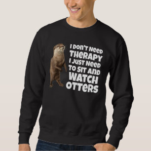Ich brauche keine Therapie, die ich nur nehmen mus Sweatshirt
