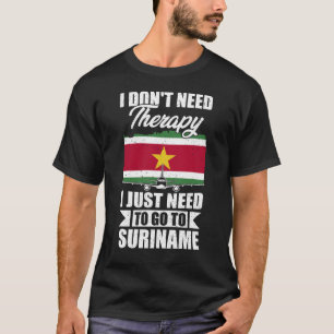 Ich brauche keine Therapie, die ich nur zu Surinam T-Shirt