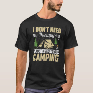 Ich brauche keine Therapie, die ich nur zum Campin T-Shirt