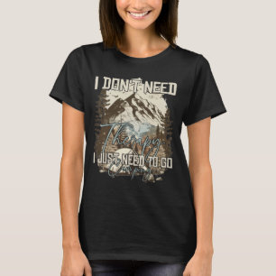 Ich brauche keine Therapie, die ich nur zum Campin T-Shirt