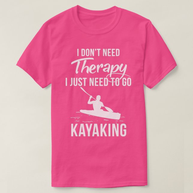 Ich brauche keine Therapie, die ich nur zum Kajakf T-Shirt (Design vorne)