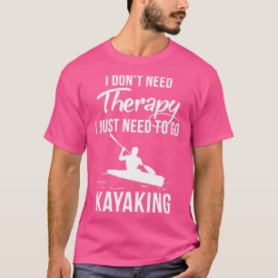 Ich brauche keine Therapie, die ich nur zum Kajakf T-Shirt