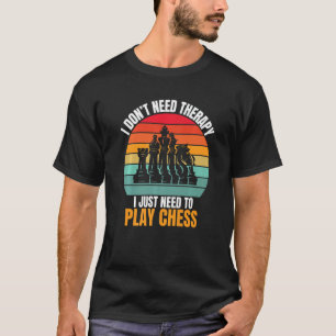 Ich brauche keine Therapie, die ich nur zum Schach T-Shirt