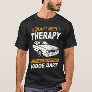 ICH BRAUCHE KEINE THERAPIE-DODGE DART T-Shirt