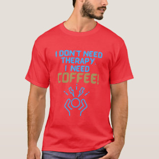 Ich brauche keine Therapie, ich brauche Kaffee-Ges T-Shirt
