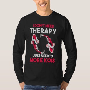 Ich brauche keine Therapie, ich brauche nur mehr K T-Shirt