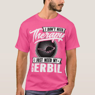 Ich brauche keine Therapie, ich brauche nur mein G T-Shirt