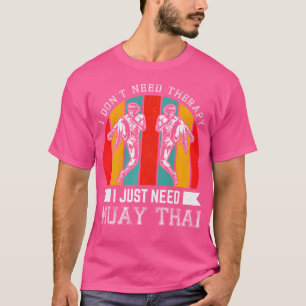 Ich brauche keine Therapie, ich brauche nur Muay T T-Shirt
