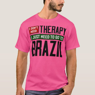 Ich brauche keine Therapie Ich brauche nur nach Br T-Shirt