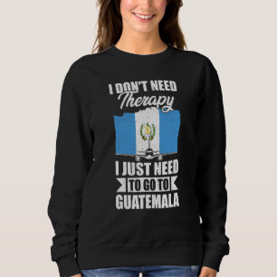Ich brauche keine Therapie, ich muss einfach nach  Sweatshirt