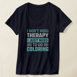 Ich brauche keine Therapie, ich muss einfach nur m T-Shirt